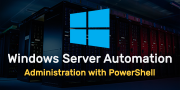 Automating Windows Server Administration with PowerShell