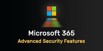 Exploring Advanced Security Features in Microsoft 365