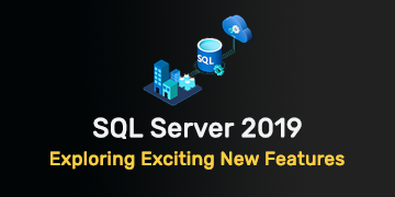 Exploring SQL Server 2019's Exciting New Features