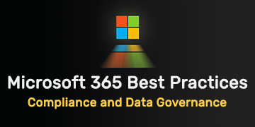 Microsoft 365 Compliance and Data Governance - Best Practices