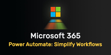 Microsoft 365 Power Automate - Simplify Workflows