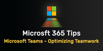 Optimizing Teamwork with Microsoft Teams in Microsoft 365