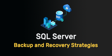 SQL Server Backup and Recovery Strategies - Protecting Your Data