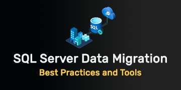 SQL Server Data Migration Best Practices and Tools