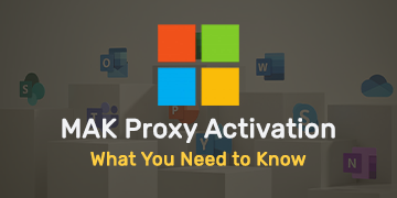 MAK Proxy Activation - What You Need to Know