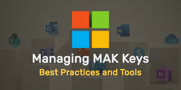 Managing MAK Keys - Best Practices and Tools