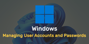 Managing User Accounts and Passwords in Windows