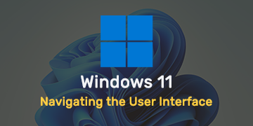 Navigating the Windows 11 User Interface - Tips and Tricks