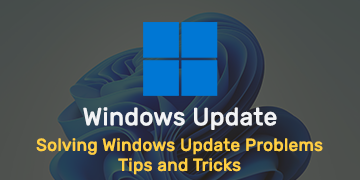 Solving Windows Update Problems - Tips and Tricks