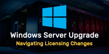 Upgrading Windows Server - Navigating Licensing Changes