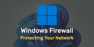 Windows Firewall - Protecting Your Network
