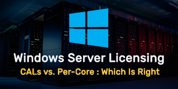 Windows Server CALs vs. Per-Core Licensing - Which Is Right
