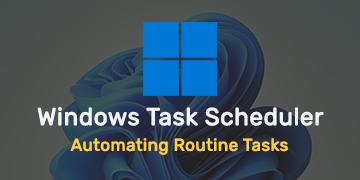Windows Task Scheduler - Automating Routine Tasks