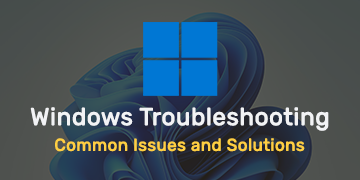 Windows Troubleshooting Guide - Common Issues and Solutions