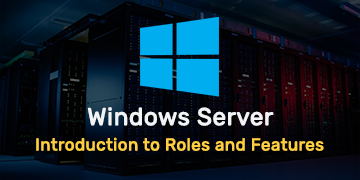 Introduction to Windows Server Roles and Features