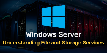 Understanding File and Storage Services in Windows Server