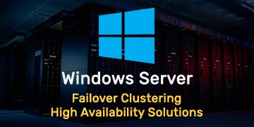 Windows Server Failover Clustering - High Availability Solutions