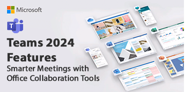 Teams 2024 Features: Smarter Meetings with Office Collaboration Tools