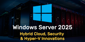Windows Server 2025 - Hybrid Cloud, Security & Hyper-V Innovations