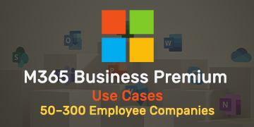 Business Premium Use Cases - 50–300 Employee Companies