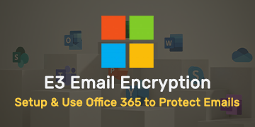 E3 Email Encryption - Setup & Use Office 365 to Protect Emails