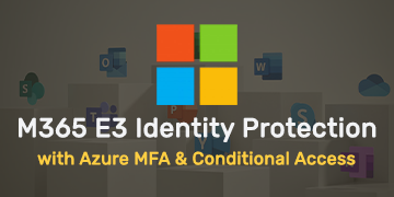 E3 Identity Protection with Azure MFA & Conditional Access