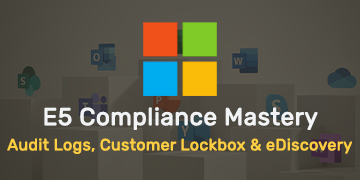 E5 Compliance Mastery - Audit Logs, Customer Lockbox & eDiscovery