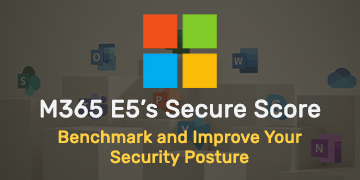 E5’s Secure Score - Benchmark and Improve Your Security Posture