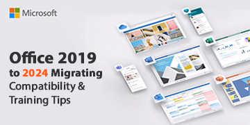 Migrating from Office 2019 to 2024 - Compatibility & Training Tips
