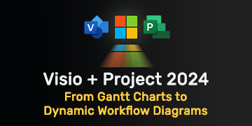 Visio + Project 2024 - From Gantt Charts to Dynamic Workflow Diagrams