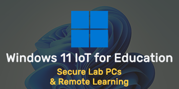 Windows 11 IoT for Education - Secure Lab PCs & Remote Learning