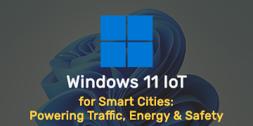 Windows 11 IoT for Smart Cities - Powering Traffic, Energy & Safety