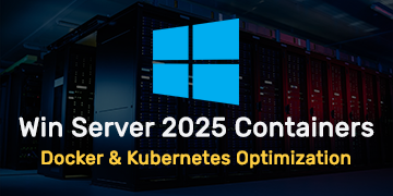 Windows Server 2025 Containers - Docker & Kubernetes Optimization