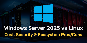 Windows Server 2025 vs Linux - Cost, Security & Ecosystem Pros&Cons