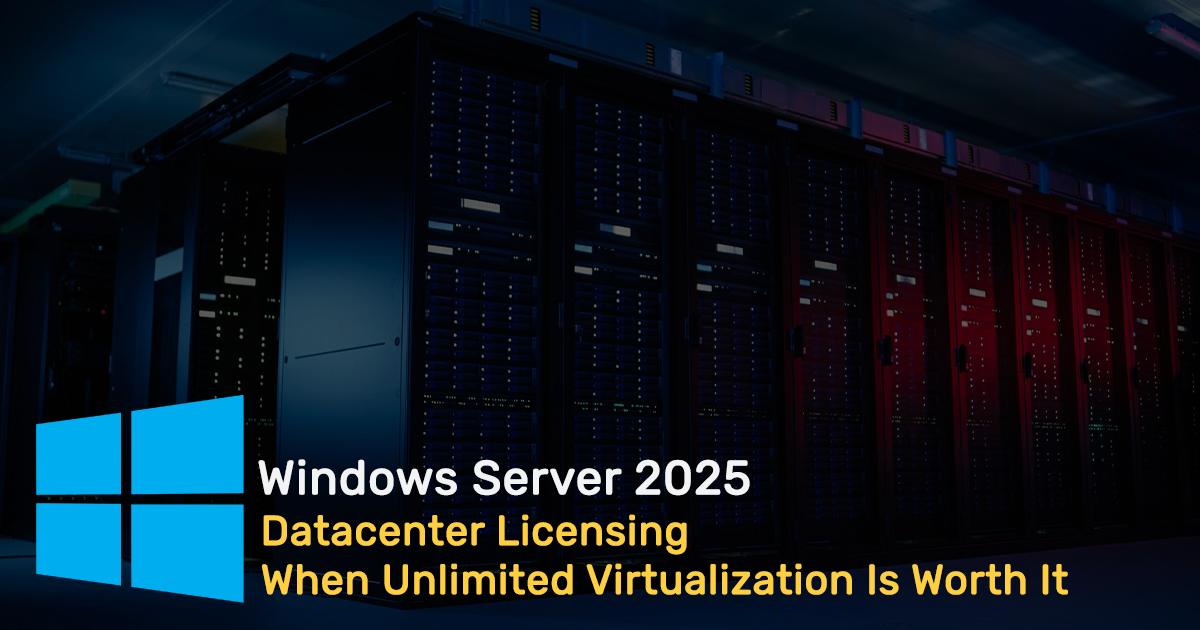 Windows Server 2025 Datacenter Licensing - When Unlimited Virtualization Is Worth It