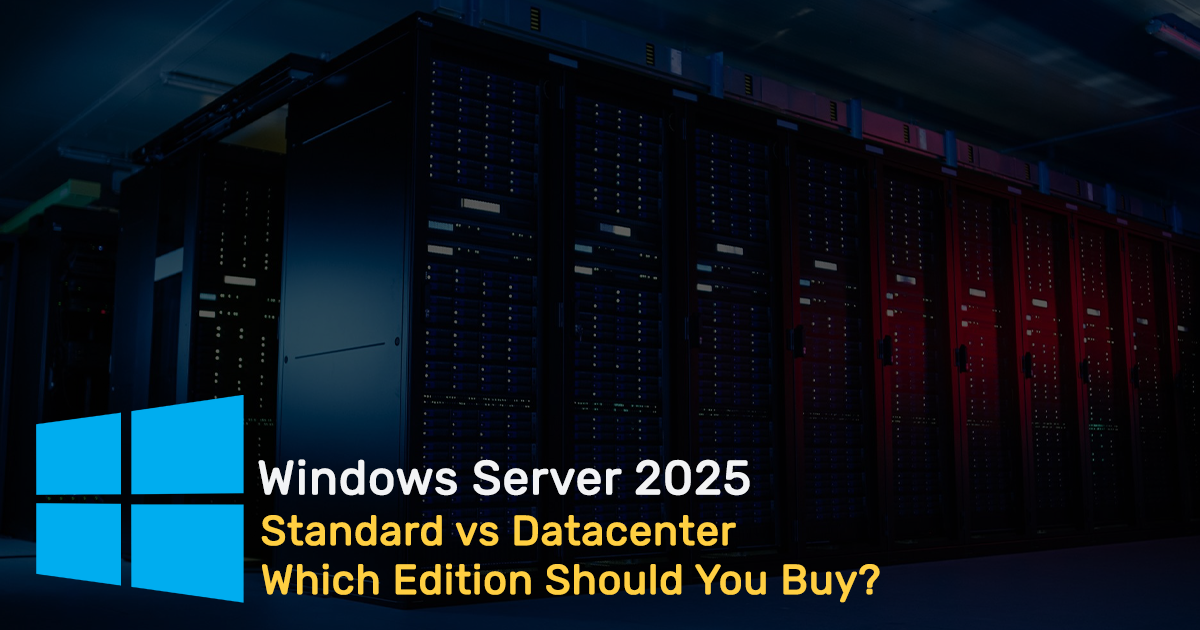 Windows Server 2025 Standard vs Datacenter - Which Edition Should You Buy